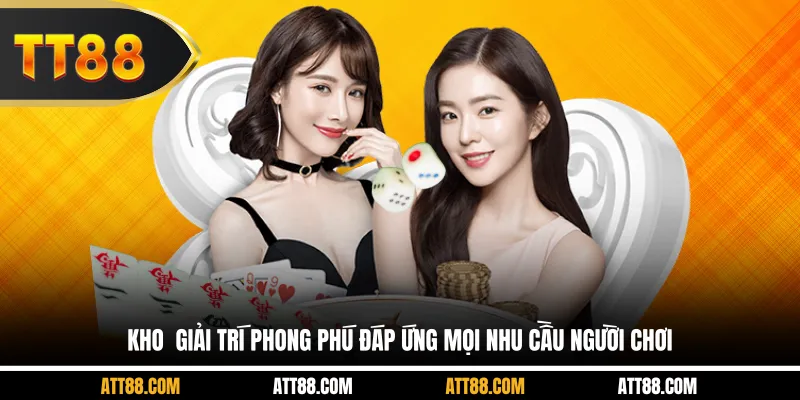 Kho giải trí phong phú đáp ứng mọi nhu cầu người chơi